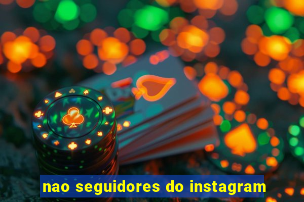 nao seguidores do instagram